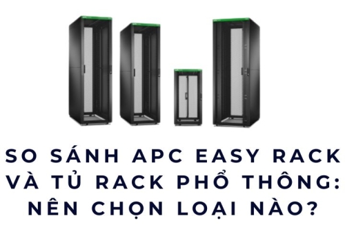 So sánh APC Easy Rack và tủ rack phổ thông: Nên chọn loại nào?