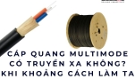 Cáp quang multimode có truyền xa không? Khi khoảng cách làm ta phân vân