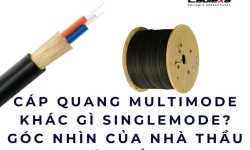 Cáp quang multimode khác gì singlemode? Góc nhìn của nhà thầu hệ thống
