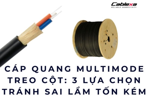 Cáp quang multimode treo cột: 3 lựa chọn tránh sai lầm tốn kém