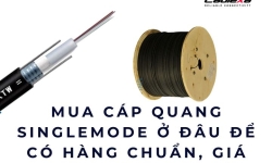 Mua cáp quang singlemode ở đâu để có hàng chuẩn, giá đúng?