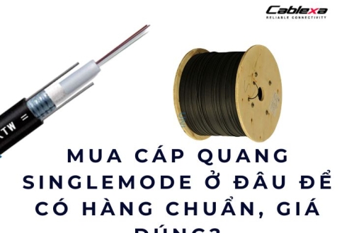 Mua cáp quang singlemode ở đâu để có hàng chuẩn, giá đúng?
