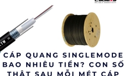 Cáp quang singlemode bao nhiêu tiền? Con số thật sau mỗi mét cáp