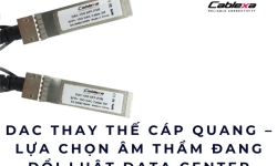 DAC thay thế cáp quang – Lựa chọn âm thầm đang đổi luật Data Center