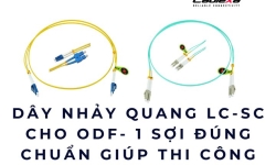 Dây nhảy quang LC-SC cho ODF - 1 sợi đúng chuẩn giúp thi công nhẹ tênh