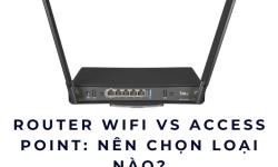 Router WiFi vs Access Point: nên chọn loại nào?